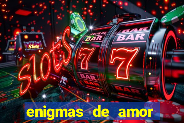 enigmas de amor para decifrar